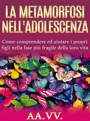 cover image of La metamorfosi nell'adolescenza--comprendere ed aiutare i propri figli nella fase più fragile della loro vita